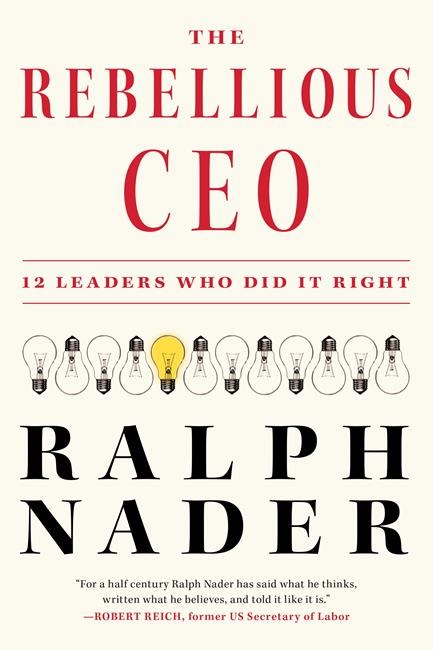 Book Review: Ralph Nader profiles corporate leaders he sees as role models in 'The Rebellious CEO' | iNFOnews.ca