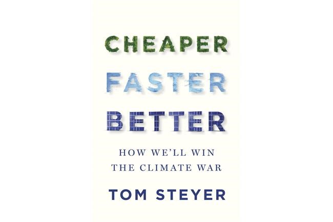Tom Steyer has written a guide to fighting climate change, 'Cheaper, Faster, Better' | iNFOnews.ca Tom Steyer has written a guide to fighting climate change, 'Cheaper, Faster, Better' | iNFOnews.ca