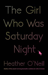 Heather O'Neill finds independence in 'The Girl Who Was Saturday Night' | iNFOnews.ca Heather O'Neill finds independence in 'The Girl Who Was Saturday Night' | iNFOnews.ca