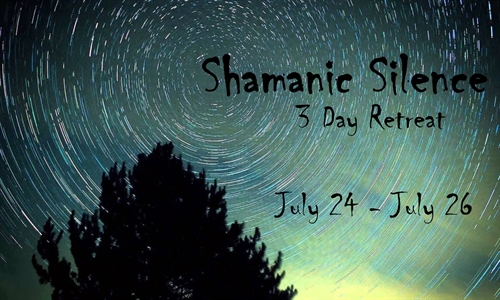 Shamanic Silence – 3 Day Retreat July 31 – Aug 2