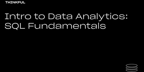Thinkful Webinar || Intro to Data Analytics: SQL Fundamentals