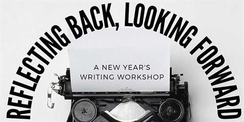 Reflecting Back, Looking Forward: A New Year’s Writing Workshop
