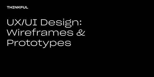 Thinkful Webinar || UX/UI Design: Wireframes and Prototypes