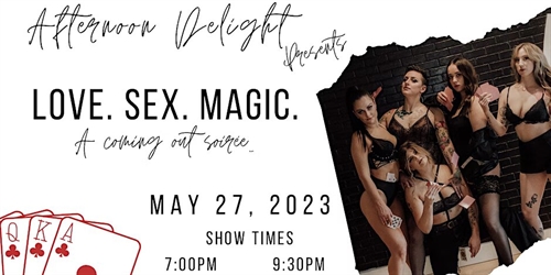 Afternoon Delight Presents Love. Sex. Magic. A Coming Out Soiree