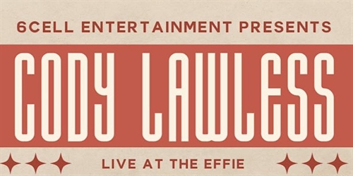 6Cell Entertainment Presents Cody Lawless at The Effie