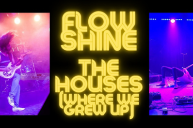 Flowshine w/ The Houses (Where We Grew Up)