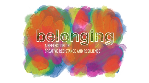 Belonging: A Reflection on Creative Resistance and Resilience