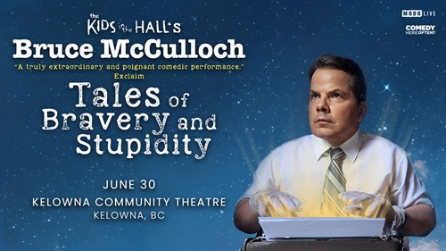 Bruce McCulloch’s Tales of Bravery and Stupidity