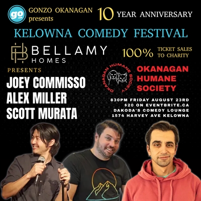 Bellamy Homes presents the Kelowna Comedy Festival with Gonzo Okanagan featuring Joey, Alex, and Scott