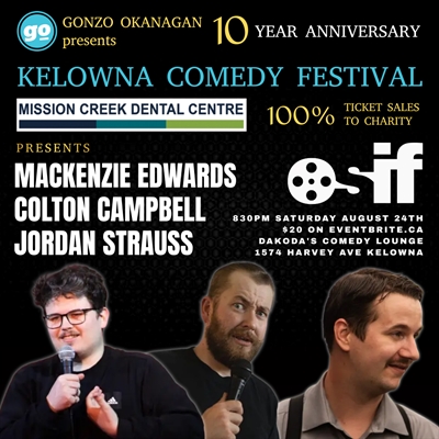 Mission Creek Dental Centre presents the Kelowna Comedy Festival with Gonzo Okanagan featuring Makenzie, Jordan, and Colton
