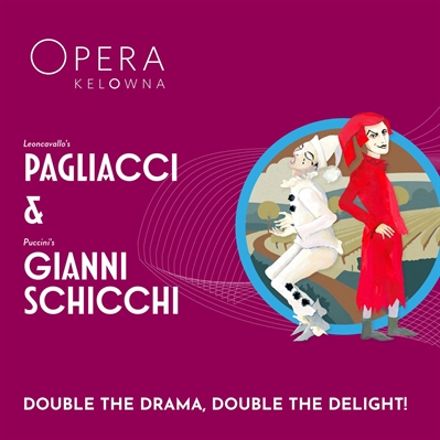 Opera Kelowna presents Pagliacci & Gianni Schicchi (Friday & Saturday)