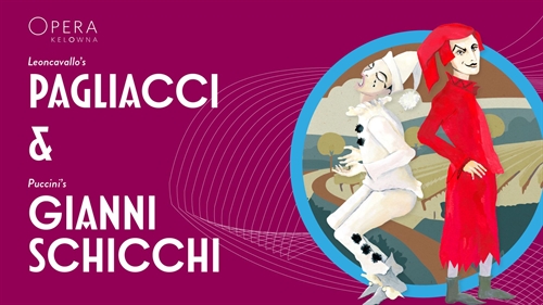 Opera Kelowna presents Pagliacci & Gianni Schicchi