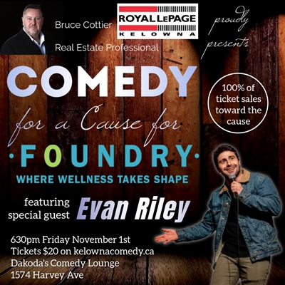 Comedy for a Cause for Foundry Kelowna presented by Bruce Cottier Real Estate Professional of Royal Lepage Kelowna