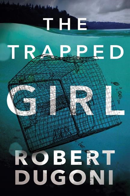 Book Review: 'The Trapped Girl' by Robert Dugoni | iNFOnews.ca